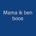 Mama ik ben boos 17-10-2006