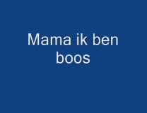 Mama ik ben boos 17-10-2006